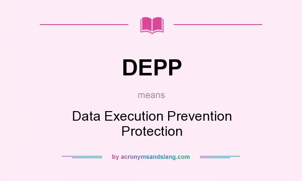 What does DEPP mean? It stands for Data Execution Prevention Protection