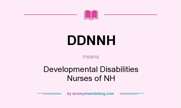 What does DDNNH mean? It stands for Developmental Disabilities Nurses of NH