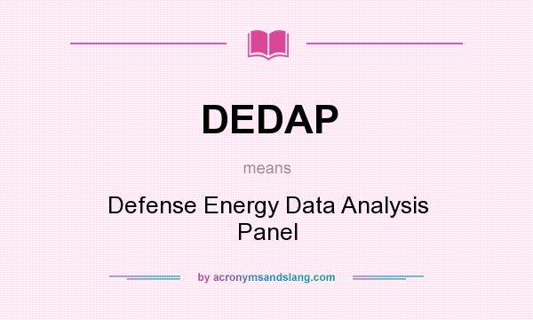 What does DEDAP mean? It stands for Defense Energy Data Analysis Panel