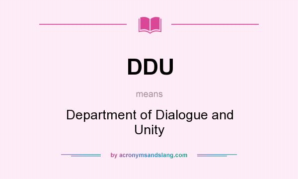What does DDU mean? It stands for Department of Dialogue and Unity