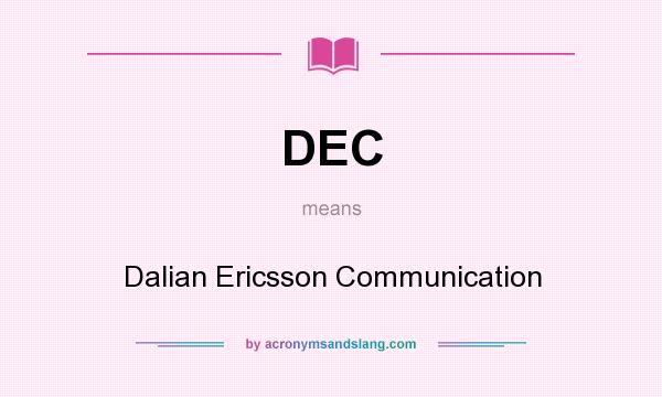 What does DEC mean? It stands for Dalian Ericsson Communication