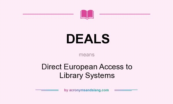 What does DEALS mean? It stands for Direct European Access to Library Systems