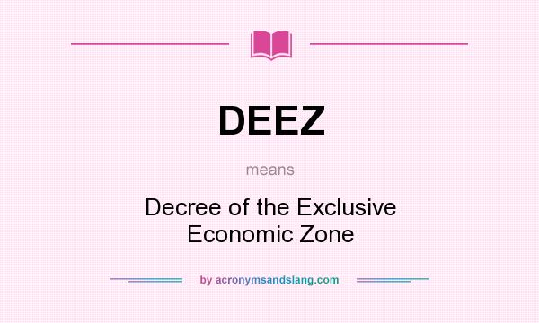 What does DEEZ mean? It stands for Decree of the Exclusive Economic Zone