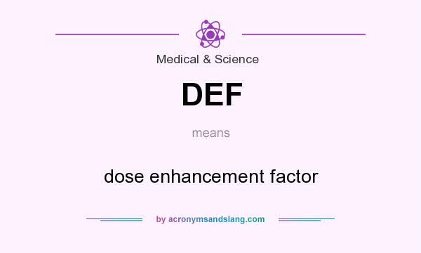 What does DEF mean? It stands for dose enhancement factor