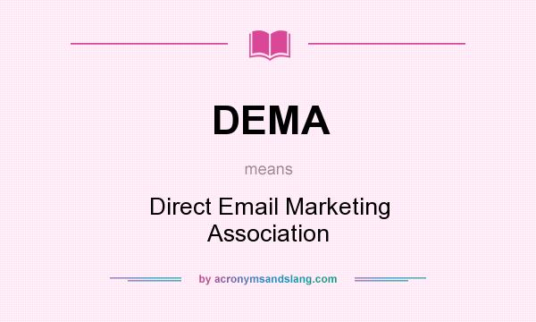 What does DEMA mean? It stands for Direct Email Marketing Association