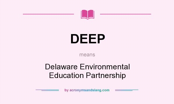 What does DEEP mean? It stands for Delaware Environmental Education Partnership