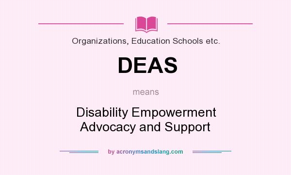 What does DEAS mean? It stands for Disability Empowerment Advocacy and Support