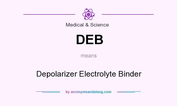 What does DEB mean? It stands for Depolarizer Electrolyte Binder