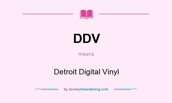 What does DDV mean? It stands for Detroit Digital Vinyl