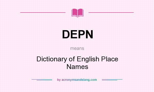 What does DEPN mean? It stands for Dictionary of English Place Names