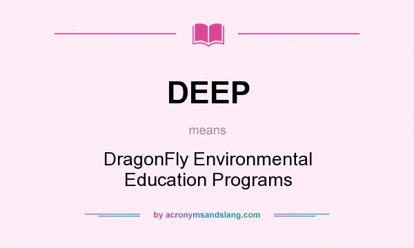 What does DEEP mean? It stands for DragonFly Environmental Education Programs