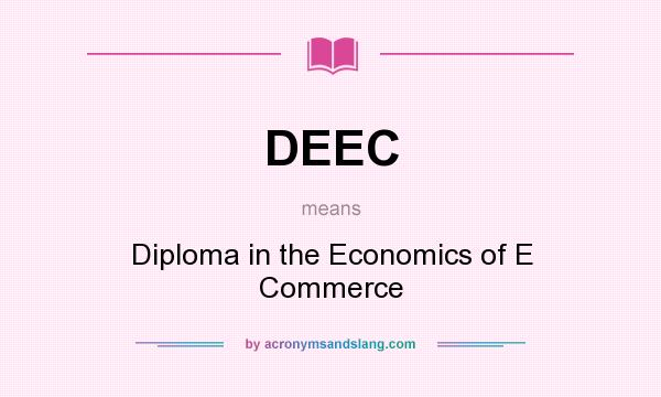 What does DEEC mean? It stands for Diploma in the Economics of E Commerce