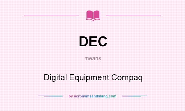 What does DEC mean? It stands for Digital Equipment Compaq
