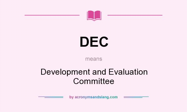 What does DEC mean? It stands for Development and Evaluation Committee