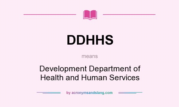 What does DDHHS mean? It stands for Development Department of Health and Human Services