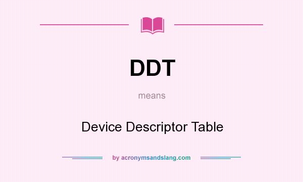 What does DDT mean? It stands for Device Descriptor Table