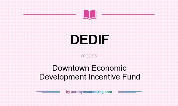 What does DEDIF mean? It stands for Downtown Economic Development Incentive Fund