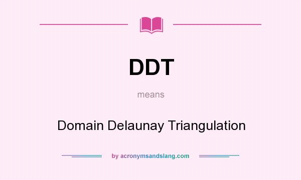 What does DDT mean? It stands for Domain Delaunay Triangulation