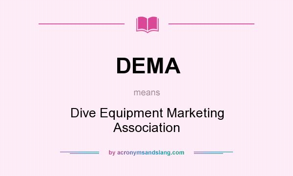 What does DEMA mean? It stands for Dive Equipment Marketing Association