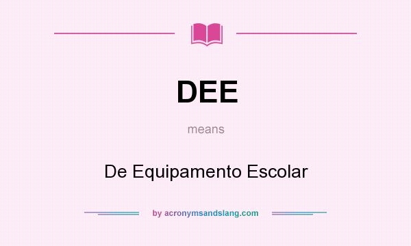 What does DEE mean? It stands for De Equipamento Escolar