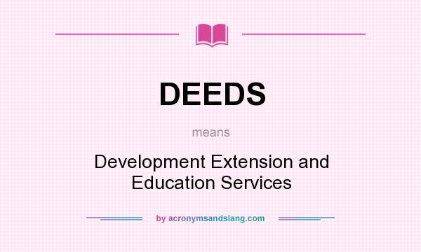 What does DEEDS mean? It stands for Development Extension and Education Services