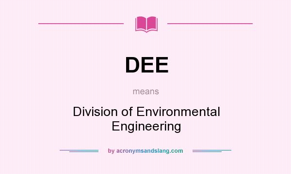 What does DEE mean? It stands for Division of Environmental Engineering
