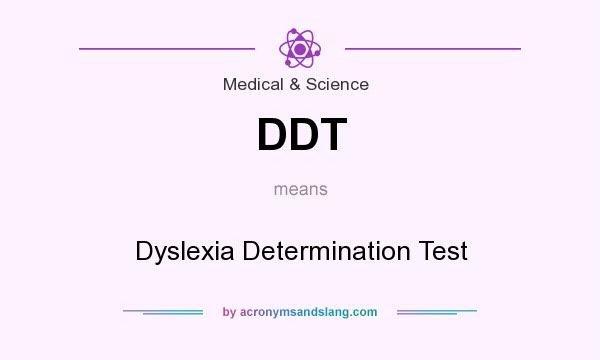 What does DDT mean? It stands for Dyslexia Determination Test
