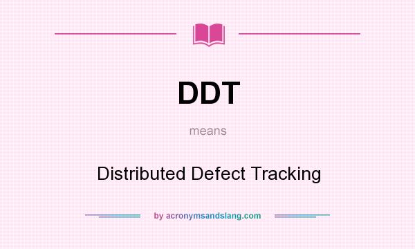 What does DDT mean? It stands for Distributed Defect Tracking