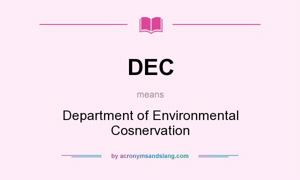 What does DEC mean? It stands for Department of Environmental Cosnervation