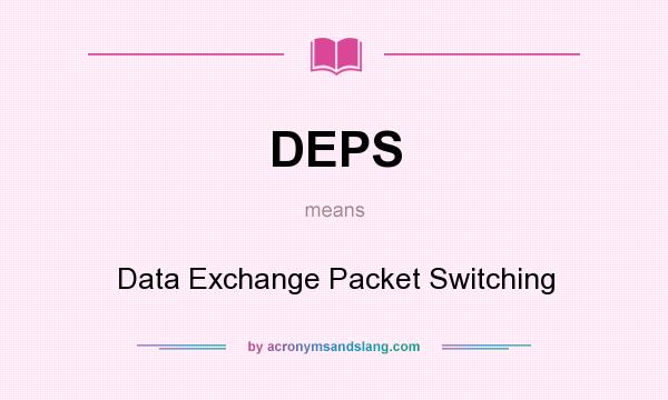 What does DEPS mean? It stands for Data Exchange Packet Switching