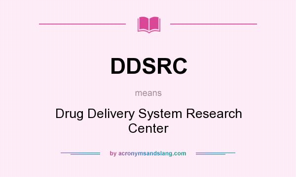 What does DDSRC mean? It stands for Drug Delivery System Research Center