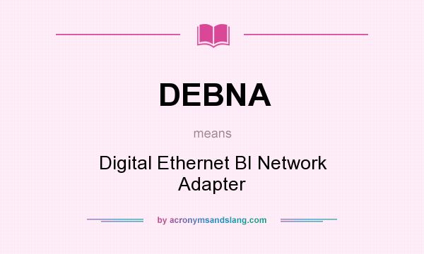 What does DEBNA mean? It stands for Digital Ethernet BI Network Adapter