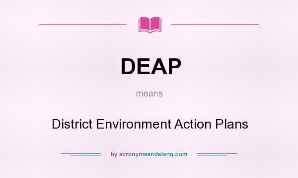 What does DEAP mean? It stands for District Environment Action Plans
