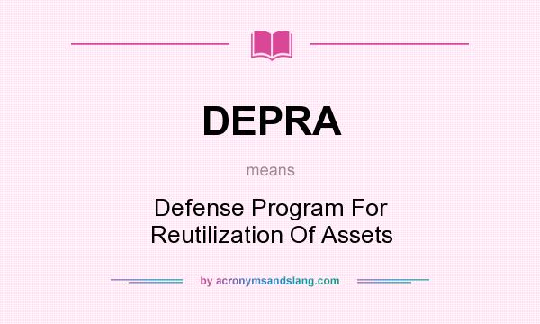 What does DEPRA mean? It stands for Defense Program For Reutilization Of Assets