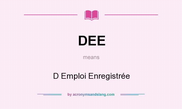 What does DEE mean? It stands for D Emploi Enregistrée