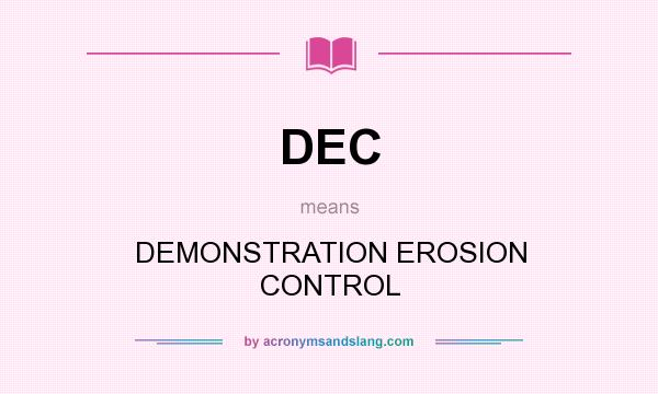 What does DEC mean? It stands for DEMONSTRATION EROSION CONTROL