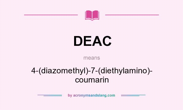What does DEAC mean? It stands for 4-(diazomethyl)-7-(diethylamino)- coumarin