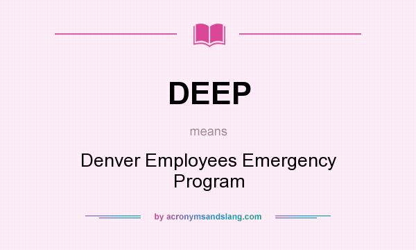 What does DEEP mean? It stands for Denver Employees Emergency Program