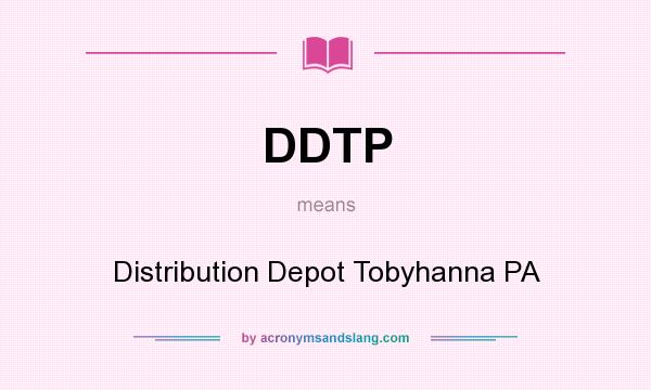 What does DDTP mean? It stands for Distribution Depot Tobyhanna PA