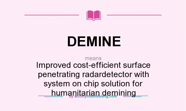 What does DEMINE mean? It stands for Improved cost-efficient surface penetrating radardetector with system on chip solution for humanitarian demining
