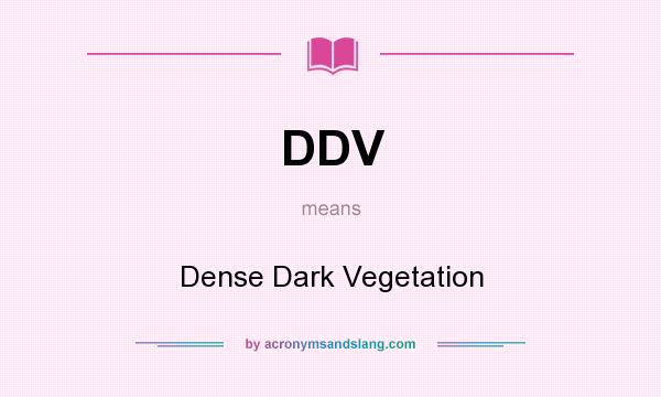 What does DDV mean? It stands for Dense Dark Vegetation