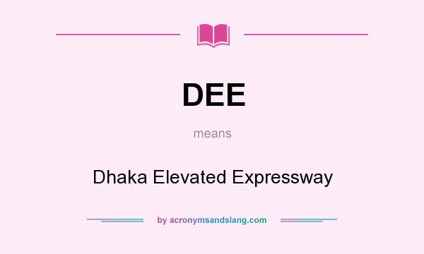 What does DEE mean? It stands for Dhaka Elevated Expressway