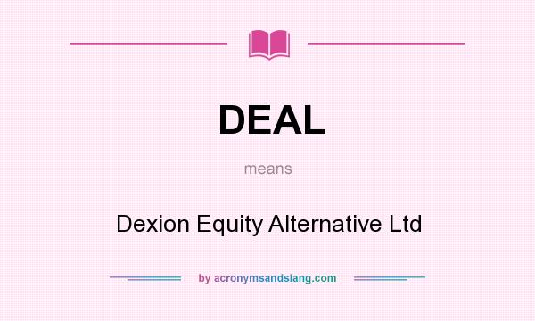 What does DEAL mean? It stands for Dexion Equity Alternative Ltd