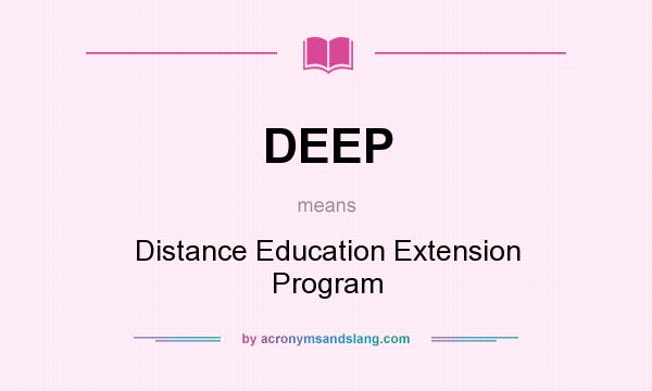 What does DEEP mean? It stands for Distance Education Extension Program