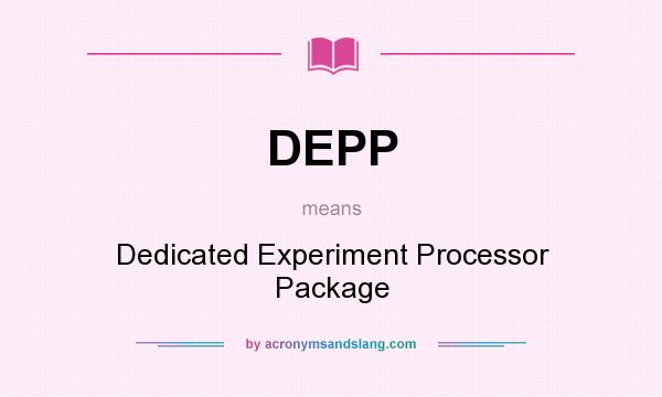 What does DEPP mean? It stands for Dedicated Experiment Processor Package