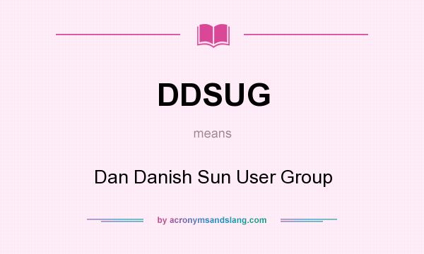 What does DDSUG mean? It stands for Dan Danish Sun User Group