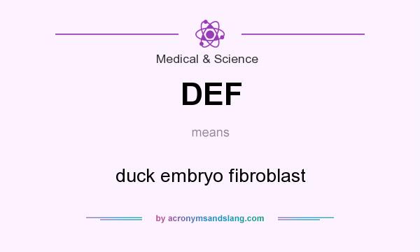 What does DEF mean? It stands for duck embryo fibroblast