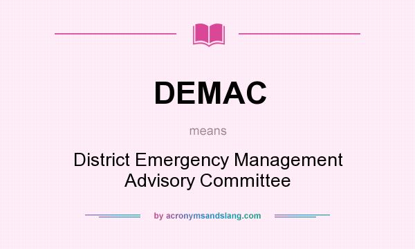 What does DEMAC mean? It stands for District Emergency Management Advisory Committee