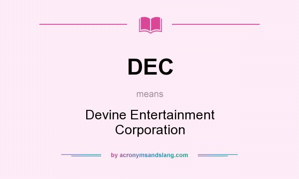 What does DEC mean? It stands for Devine Entertainment Corporation