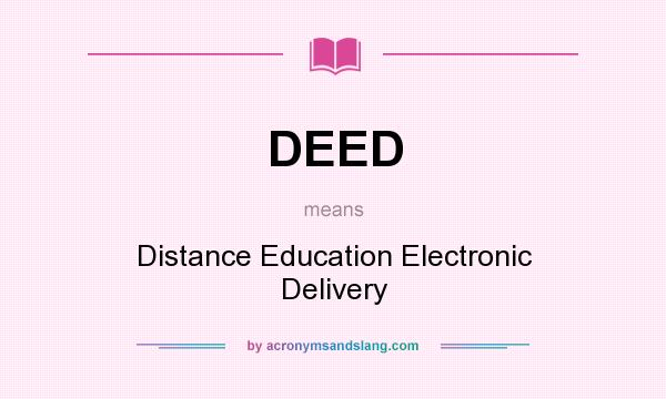 What does DEED mean? It stands for Distance Education Electronic Delivery